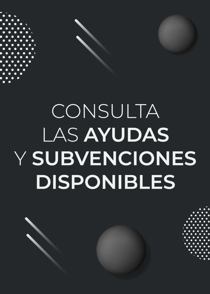 Consulta las ayudas y subvenciones disponibles