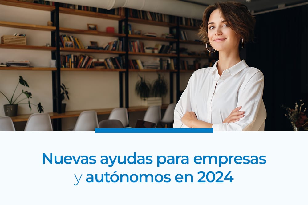 Nuevas ayudas para empresas y autónomos en 2024